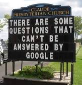 Church sign: "THERE ARE SOME QUESTIONS THAT CAN'T BE ANSWERED BY GOOGLE"